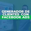 Generador de Clientes con Facebook Ads de Revolucion Digital