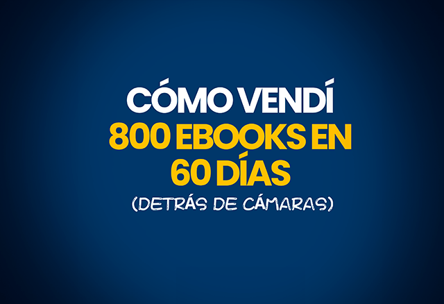 Cómo Vendí 800 Ebooks en 60 Días (Detrás de Cámaras) 1 como vendi 800 ebooks en 60 dias detras de camaras 651beaa37443f