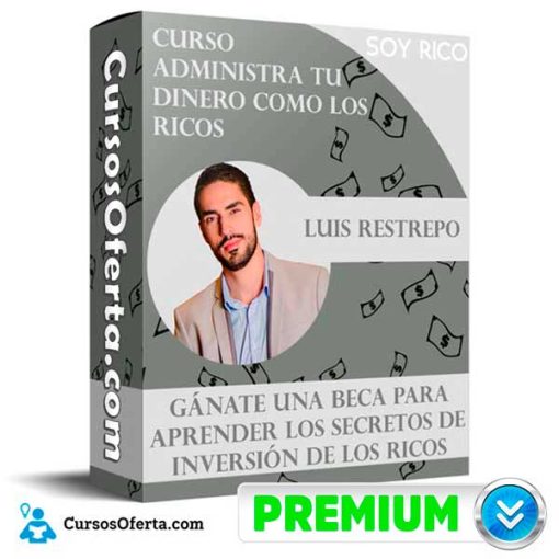 Curso Administra Tu Dinero Como los Ricos – Luis Restrepo 1 curso administra tu dinero como los ricos luis restrepo 651af362a0084