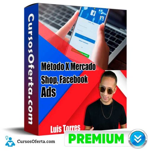 metodo x mercado shop y facebook ads luis torres 651cf9c28f57b