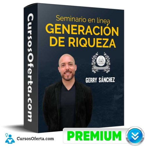 seminario generacion de riqueza gerry sanchez 651cf9e67dfb4
