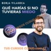 Qué harías si no tuvieras miedo – Borja Vilaseca
